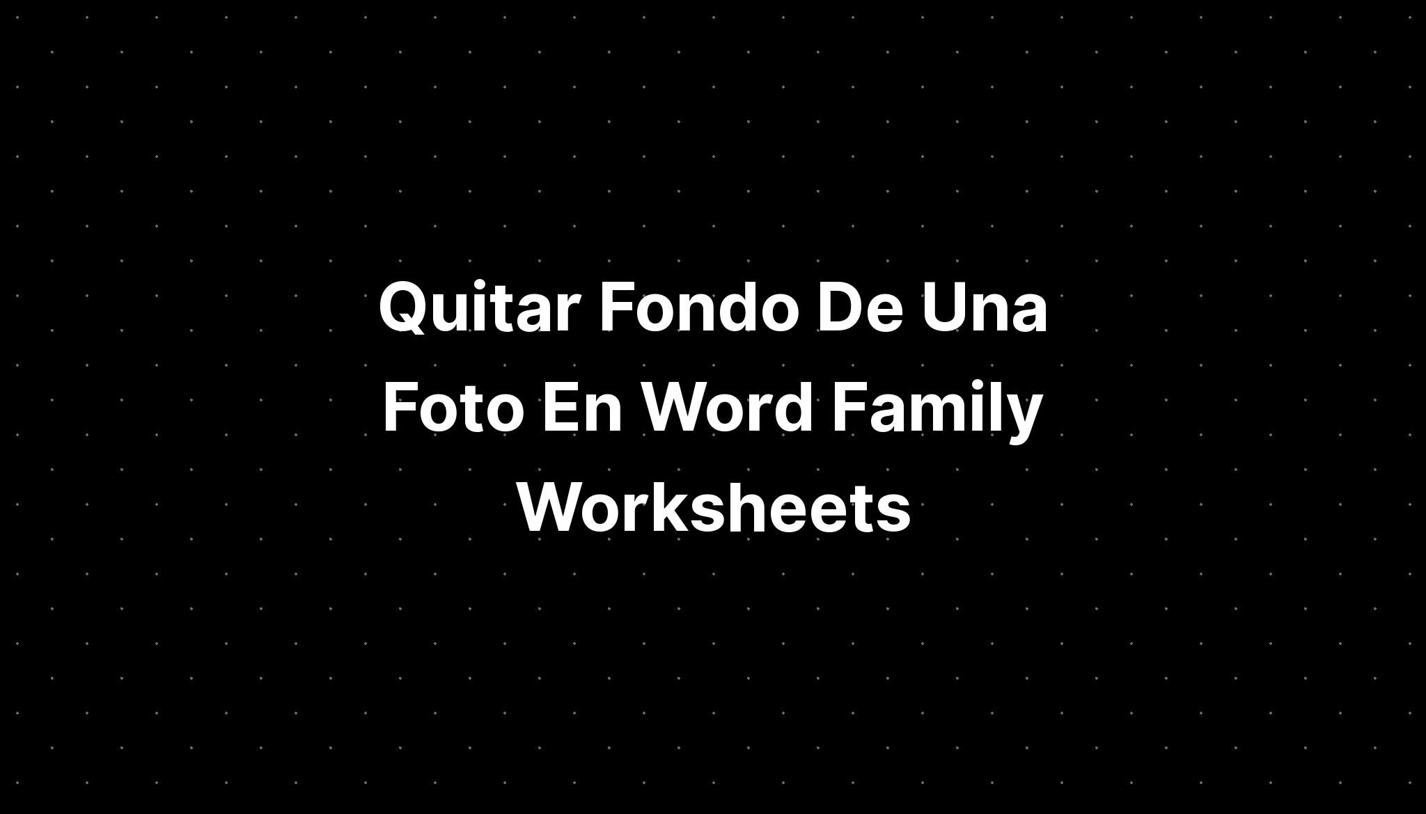 Quitar Fondo De Una Foto En Word Family Worksheets - IMAGESEE